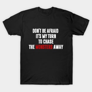 To chase the monsters away. T-Shirt